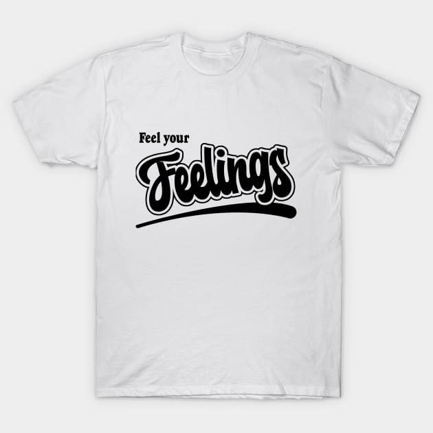 I've got that Feel Your Feelings Feeling T-Shirt by mentalhealthlou